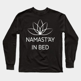 namast'ay in bed, yoga workout beach gift Long Sleeve T-Shirt